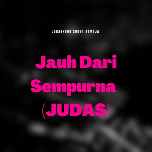 Jauh Dari Sempurna (Judas)