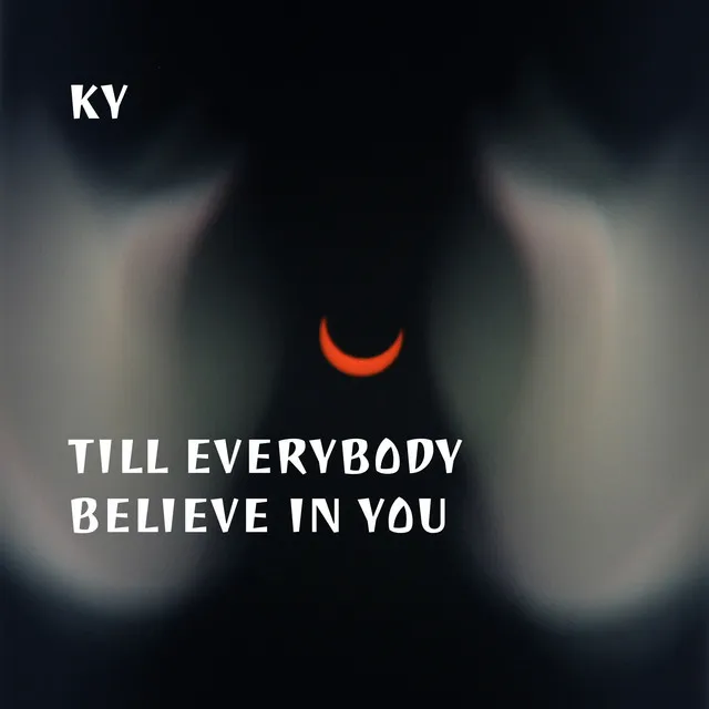 Till Everybody Believe in You