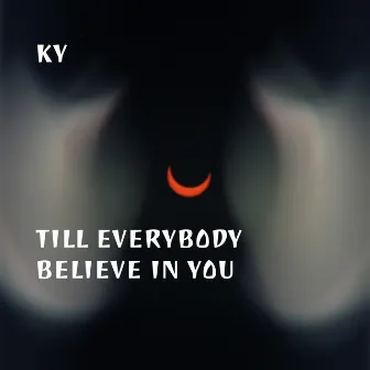 Till Everybody Believe in You by Ky