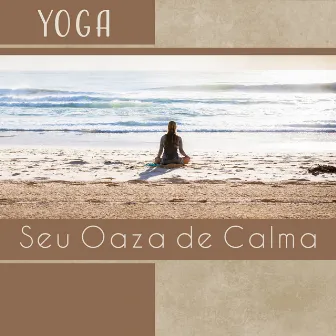 Yoga - Seu Oaza de Calma, Música para Sentir Melhor, Alongamento Corporal, Alívio do Estresse by Yoga Clube para Relaxar