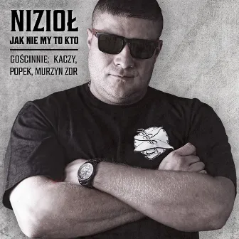 Jak nie my to kto (feat. Popek, Kaczy, Murzyn ZDR) by Nizioł