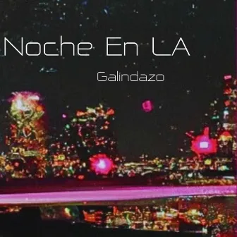 Noche En LA by Galindazo