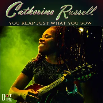 You Reap Just What You Sow by Catherine Russell