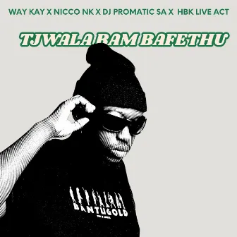 Tjwala Bam Bafethu (Remake) by HBK Live Act