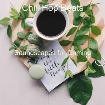 Soundscapes for Gaming by Chill Hop Beats