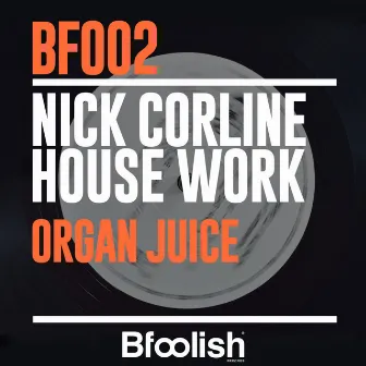 Organ Juice by Nick Corline House Work