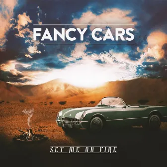 Set Me on Fire by Fancy Cars