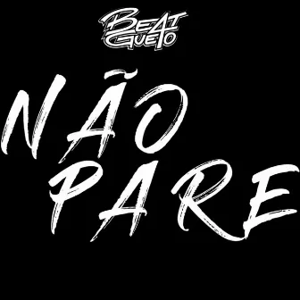 Não Pare by Beatgueto