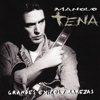 Grandes Éxitos y Rarezas by Manolo Tena