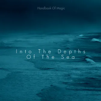 Into The Depths Of The Sea by Handbook Of Magic