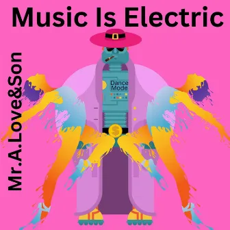 Music Is Electric by Mr.A.Love