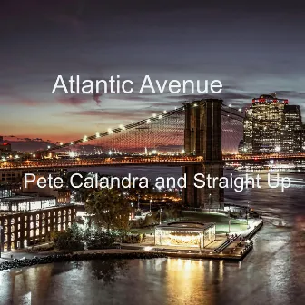 Atlantic Avenue by Pete Calandra and Straight Up