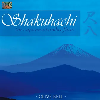 Clive Bell: Shakuhachi - The Japanese Bamboo Flute by Clive Bell