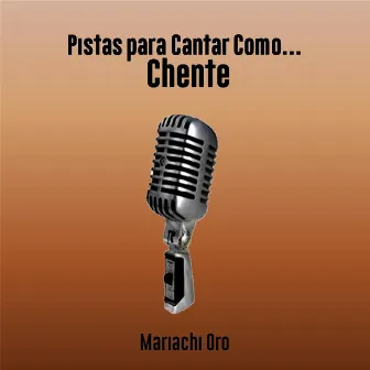 Pistas para Cantar Como Chente by Mariachi Oro