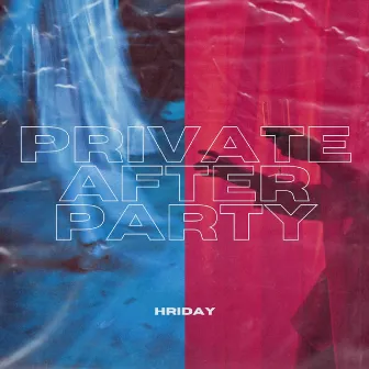 Private After Party by Hriday