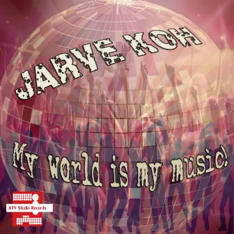 My World Is My Music! by Jarve Koh