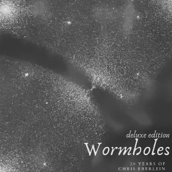 Wormholes: 20 Years of Chris Eberlein (Deluxe Edition) by Chris Eberlein