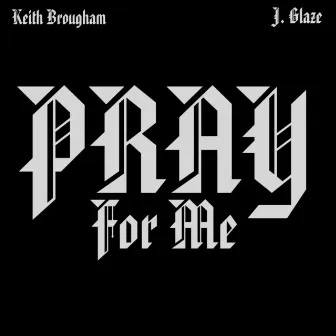 Pray 4 Me by J. Glaze