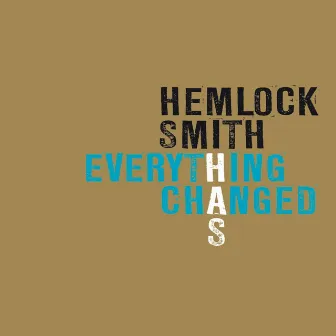 Everything Has Changed by Hemlock Smith