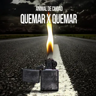 Quemar X Quemar by Animal de Ciudad