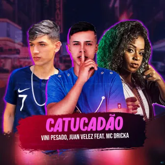 Catucadão by Juan Velez