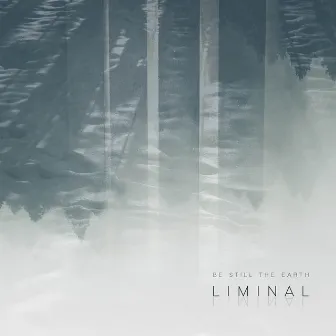 Liminal by Be Still the Earth