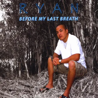 Before My Last Breath by Ryan Hiraoka