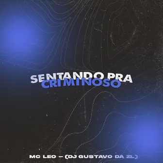 Sentando pra Criminoso by DJ Gustavo da ZL