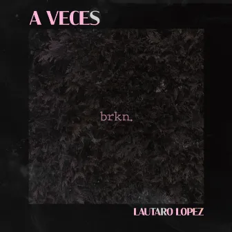 A Veces by Lautaro Lopez