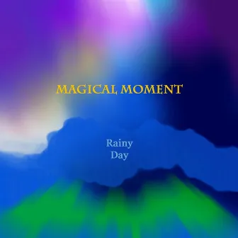 Magical Moment by Rainy Day