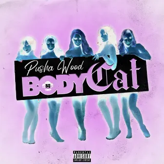 Body Cat by Pusha Wood