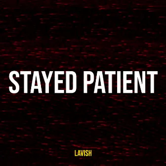 Stayed Patient by Lavish