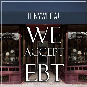 We Accept E.B.T. by TonyWHOA!