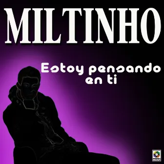 Estoy Pensando En Ti by Miltinho