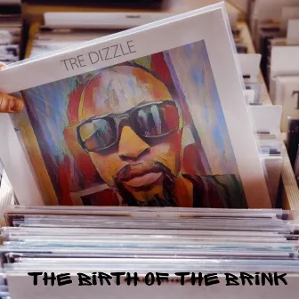 The Birth of the Brink by Tre Dizzle