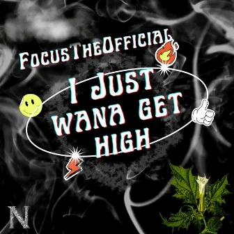 I Just Wana Get High by FOCUSTHEOFFICIAL