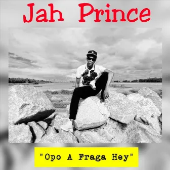 Opo A Fraga Hey by Jah Prince