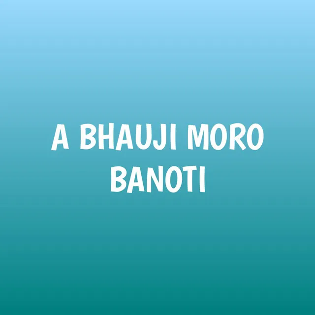 A BHAUJI MORO BANOTI