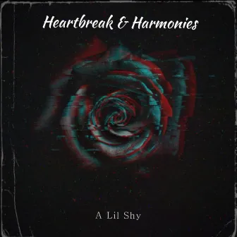 Heartbreak & Harmonies by A Lil Shy