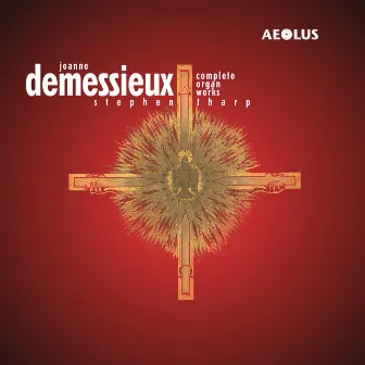 Demessieux: Complete Organ Works by Jeanne Demessieux