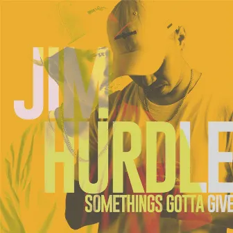 Something’s Gotta Give by Jim Hurdle