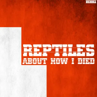 About How I Died by The Reptiles