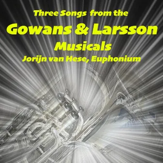 Three Songs from the Gowans & Larsson Musicals (Euphonium Multi-Track) by John Larsson