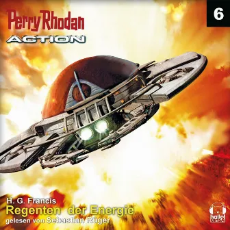 Regenten der Energie [Perry Rhodan - Action 6 (Ungekürzt)] by H.G. Francis