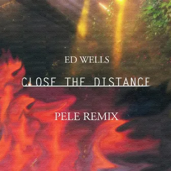 Close The Distance (Pele Remix) by Ed Wells