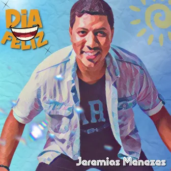 Dia Feliz by Jeremias Menezes