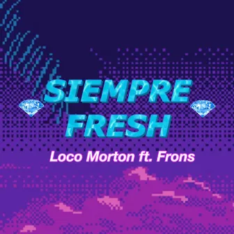 Siempre Fresco by Loco Morton