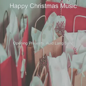 Opening Presents: Auld Lang Syne by Happy Christmas Music