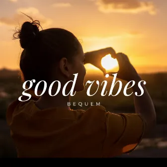 Good Vibes by Bequem