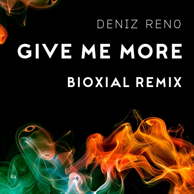 Give Me More - Bioxial Remix Extended Version